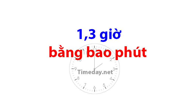 1,3 giờ bằng bao nhiêu phút | Đổi số giờ sang số phút – Timeday.net